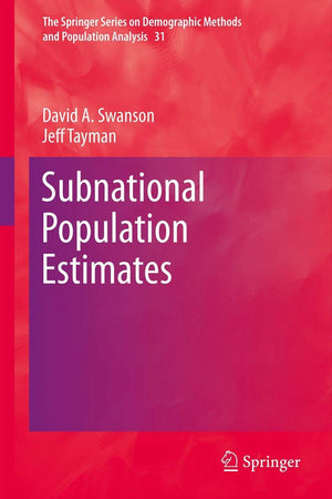 Subnational Population Estimates (The Springer Series on Demographic Methods and Population Analysis, 31)