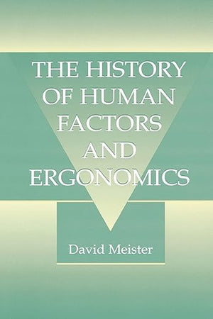 The History of Human Factors and Ergonomics (Volume 0)
