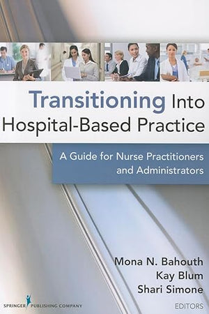 Transitioning into Hospital-Based Practice: A Guide for Nurse Practitioners and Administrators