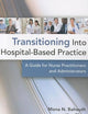 Transitioning into Hospital-Based Practice: A Guide for Nurse Practitioners and Administrators