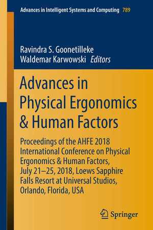 Advances in Physical Ergonomics & Human Factors: Proceedings of the AHFE 2018 International Conference on Physical Ergonomics & Human Factors, July ... in Intelligent Systems and Computing, 789)