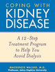 Coping with Kidney Disease: A 12-Step Treatment Program to Help You Avoid Dialysis