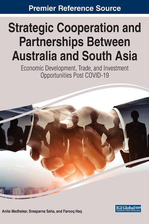Strategic Cooperation and Partnerships Between Australia and South Asia: Economic Development, Trade, and Investment Opportunities Post COVID-19 (Advances in Finance, Accounting, and Economics)