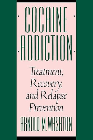 Cocaine Addiction: Treatment, Recovery, and Relapse Prevention