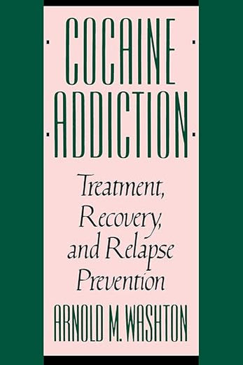 Cocaine Addiction: Treatment, Recovery, and Relapse Prevention