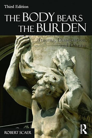 The Body Bears the Burden: Trauma, Dissociation, and Disease