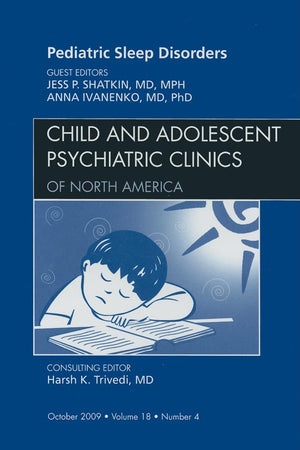 Pediatric Sleep Disorders, An Issue of Child and Adolescent Psychiatric Clinics of North America (Volume 18-4) (The Clinics: Internal Medicine, Volume 18-4)