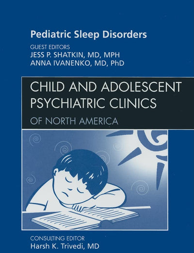 Pediatric Sleep Disorders, An Issue of Child and Adolescent Psychiatric Clinics of North America (Volume 18-4) (The Clinics: Internal Medicine, Volume 18-4)