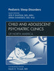Pediatric Sleep Disorders, An Issue of Child and Adolescent Psychiatric Clinics of North America (Volume 18-4) (The Clinics: Internal Medicine, Volume 18-4)