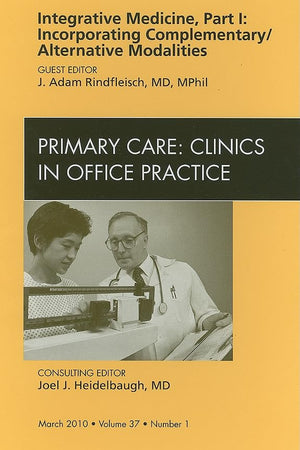 Integrative Medicine, Part I: Incorporating Complementary/Alternative Modalities, An Issue of Primary Care Clinics in Office Practice (Volume 37-1) (The Clinics: Internal Medicine, Volume 37-1)