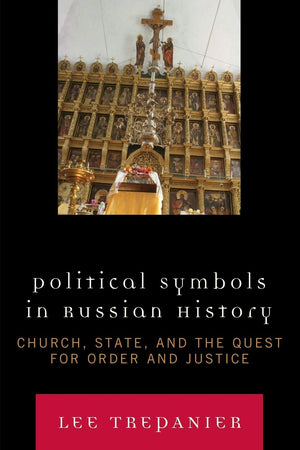Political Symbols in Russian History: Church, State, and the Quest for Order and Justice