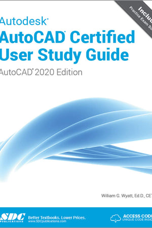 Autodesk AutoCAD Certified User Study Guide (AutoCAD 2020 Edition)