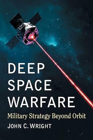 Deep Space Warfare: Military Strategy Beyond Orbit