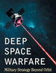 Deep Space Warfare: Military Strategy Beyond Orbit