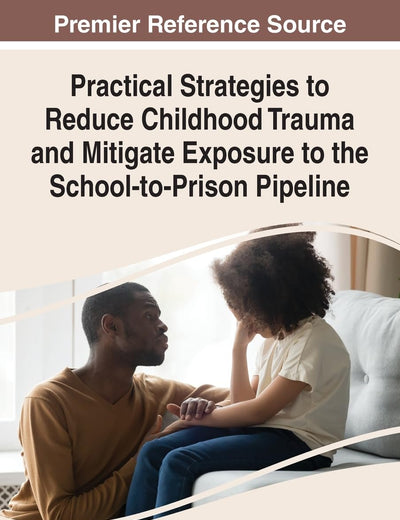 Practical Strategies to Reduce Childhood Trauma and Mitigate Exposure to the School-to-prison Pipeline