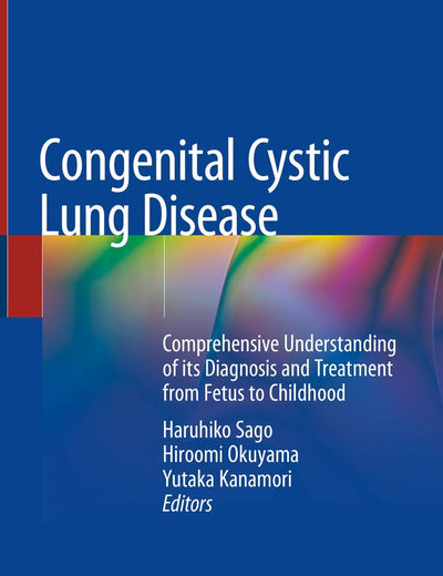 Congenital Cystic Lung Disease: Comprehensive Understanding of its Diagnosis and Treatment from Fetus to Childhood