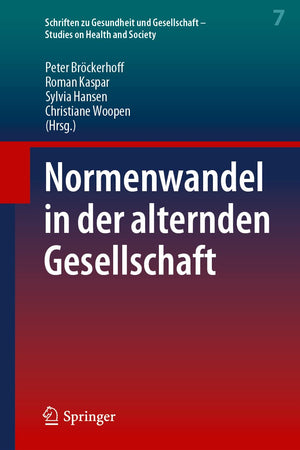 Normenwandel in der alternden Gesellschaft (Schriften zu Gesundheit und Gesellschaft - Studies on Health and Society, 7) (German Edition)