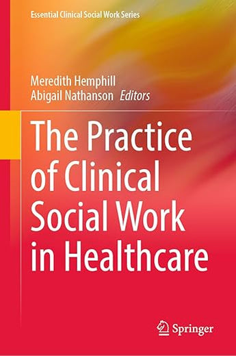 The Practice of Clinical Social Work in Healthcare (Essential Clinical Social Work Series)
