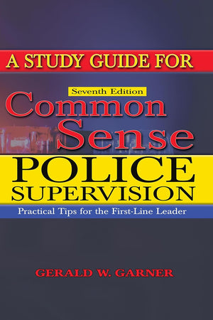 A Study Guide for Common Sense Police Supervision: Practical Tips for the First-line Leader