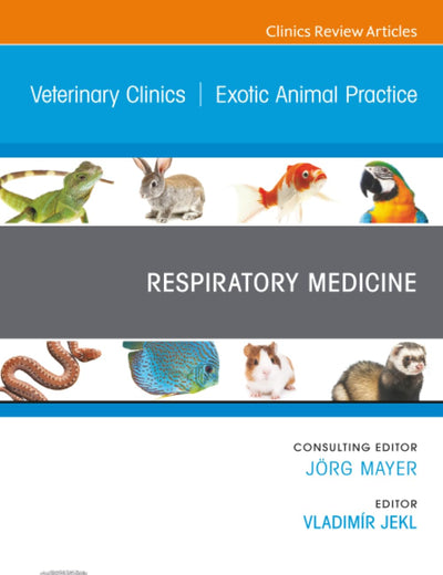 Respiratory Medicine, An Issue of Veterinary Clinics of North America: Exotic Animal Practice (The Clinics: Veterinary Medicine, Volume 24-2)