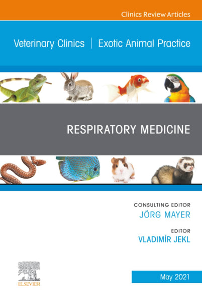 Respiratory Medicine, An Issue of Veterinary Clinics of North America: Exotic Animal Practice (The Clinics: Veterinary Medicine, Volume 24-2)