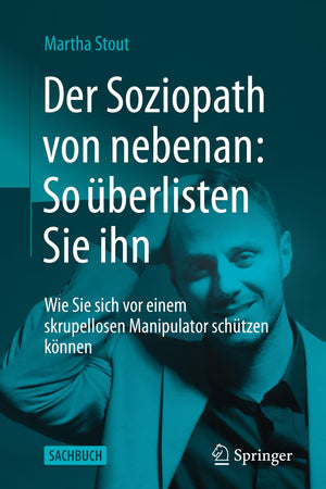 Der Soziopath von nebenan: So überlisten Sie ihn: Wie Sie sich vor einem skrupellosen Manipulator schützen können (German Edition)
