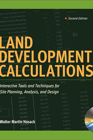 Land Development Calculations: Interactive Tools and Techniques for Site Planning, Analysis, and Design: Interactive Tools and Techniques for Site Planning, Analysis, and Design