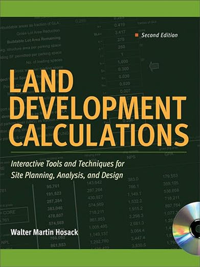 Land Development Calculations: Interactive Tools and Techniques for Site Planning, Analysis, and Design: Interactive Tools and Techniques for Site Planning, Analysis, and Design