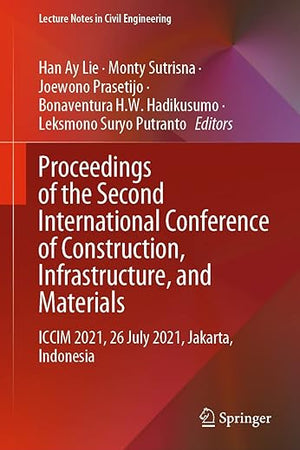 Proceedings of the Second International Conference of Construction, Infrastructure, and Materials: ICCIM 2021, 26 July 2021, Jakarta, Indonesia (Lecture Notes in Civil Engineering, 216)