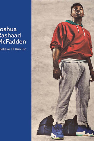 Joshua Rashaad McFadden: I Believe I'll Run On