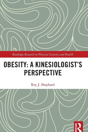 Obesity: A Kinesiology Perspective (Routledge Research in Physical Activity and Health)