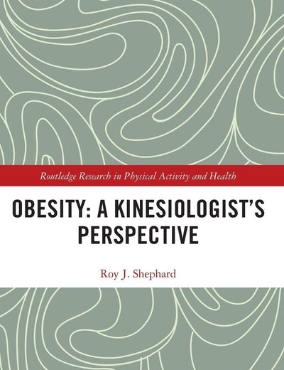 Obesity: A Kinesiology Perspective (Routledge Research in Physical Activity and Health)