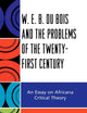 W.E.B. Du Bois and the Problems of the Twenty-First Century: An Essay on Africana Critical Theory
