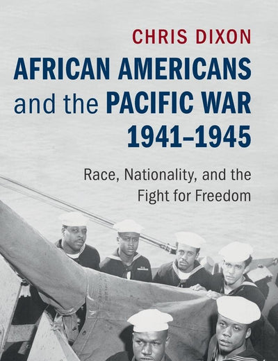 African Americans and the Pacific War, 1941–1945: Race, Nationality, and the Fight for Freedom
