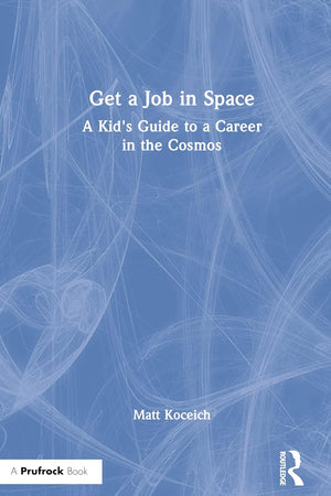 Get a Job in Space: A Kid's Guide to a Career in the Cosmos