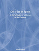 Get a Job in Space: A Kid's Guide to a Career in the Cosmos