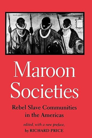 Maroon Societies: Rebel Slave Communities in the Americas