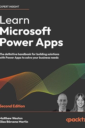 Learn Microsoft Power Apps: The definitive handbook for building solutions with Power Apps to solve your business needs
