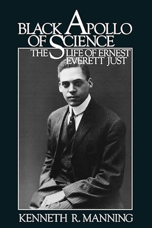 Black Apollo of Science: The Life of Ernest Everett Just