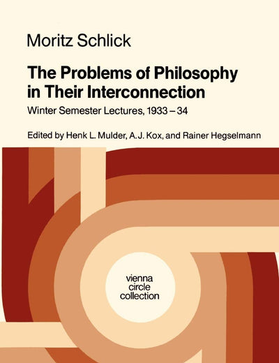 The Problems of Philosophy in Their Interconnection: Winter Semester Lecture, 1933-34 (Vienna Circle Collection, 18)