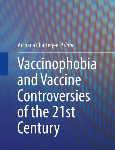Vaccinophobia and Vaccine Controversies of the 21st Century