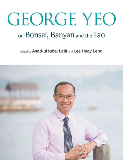 George Yeo on Bonsai, Banyan and the Tao