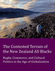 The Contested Terrain of the New Zealand All Blacks: Rugby, Commerce, and Cultural Politics in the Age of Globalization (Peter Lang Ltd.)