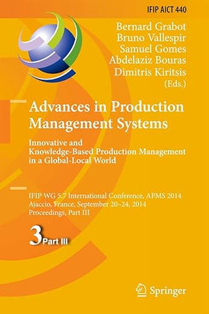 Advances in Production Management Systems: Innovative and Knowledge-Based Production Management in a Global-Local World: IFIP WG 5.7 International ... and Communication Technology, 440)