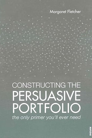 Constructing the Persuasive Portfolio: The Only Primer You’ll Ever Need