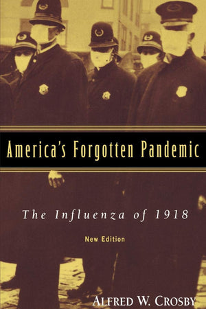 America's Forgotten Pandemic: The Influenza of 1918