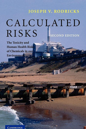Calculated Risks: The Toxicity and Human Health Risks of Chemicals in our Environment