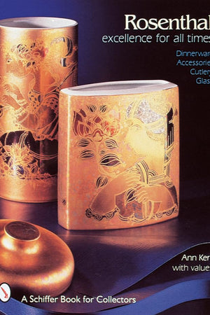 Rosenthal, Excellence for All Times: Dinnerware, Accessories, Cutlery, Glass (A Schiffer Book for Collectors)