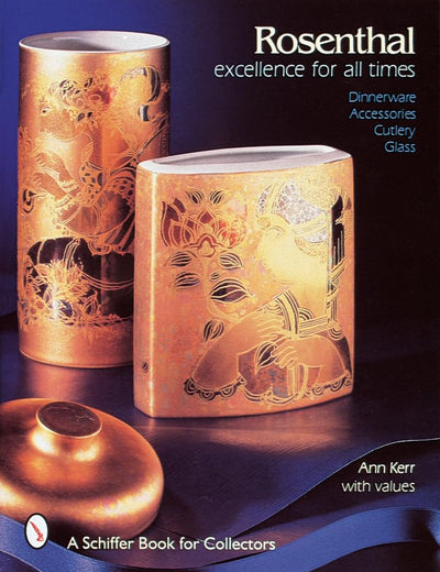 Rosenthal, Excellence for All Times: Dinnerware, Accessories, Cutlery, Glass (A Schiffer Book for Collectors)