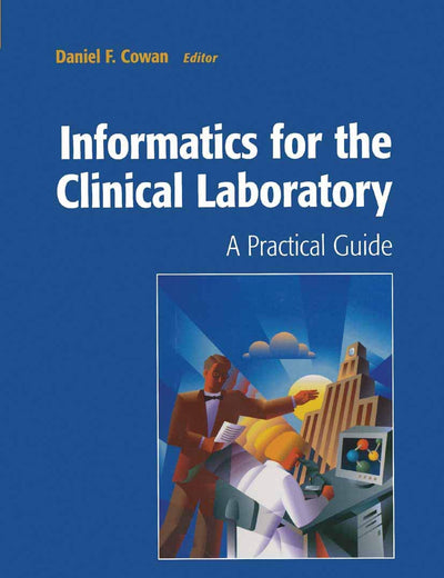 Informatics for the Clinical Laboratory: A Practical Guide for the Pathologist (Health Informatics)